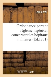Xvi Louis - Ordonnance portant règlement général concernant les hôpitaux militaires.