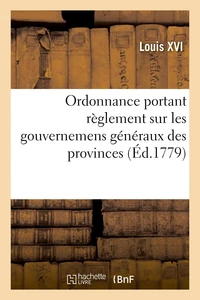 Ordonnance portant règlement sur les gouvernemens généraux des provinces, gouvernemens particuliers