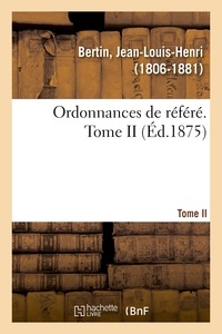 Jean-louis-henri Bertin - Ordonnances de référé. Tome II.