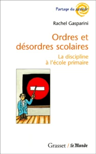 Ordres et désordres scolaires. La discipline à l'école primaire
