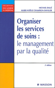 Michael Ballé et Marie-Noëlle Champion-Daviller - Organiser les services de soins - Le management par la qualité.