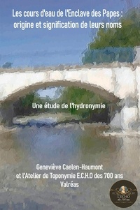 Geneviève Caelen-Haumont - Origine et signification des cours d’eau de l’Enclave des Papes - Une étude de l’hydronymie.