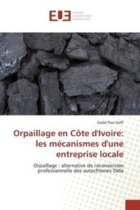 Koffi dadie Paul - Orpaillage en Côte d'Ivoire: les mécanismes d'une entreprise locale - Orpaillage : alternative de reconversion professionnelle des autochtones Dida.