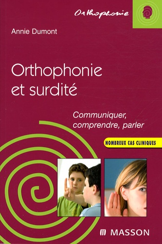 Annie Dumont - Orthophonie et surdité - Communiquer, comprendre, parler.
