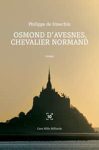 Philippe Dinechin - Osmond d'Avesnes, chevalier normand.