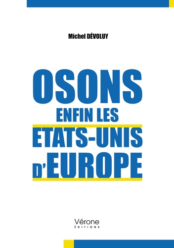 Michel Dévoluy - Osons enfin les Etats-Unis d'Europe.