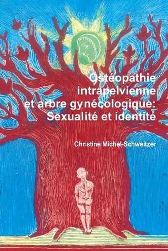Christine Michel-Schweitzer - Ostéopathie intrapelvienne et arbre gynécologique - Sexualité et identité.
