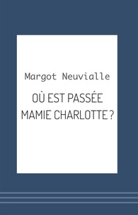 Margot Neuvialle - Où est passée Mamie Charlotte ?.