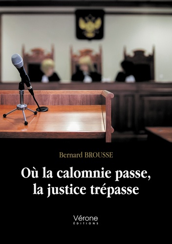 Bernard B. - Où la calomnie passe, la justice trépasse.