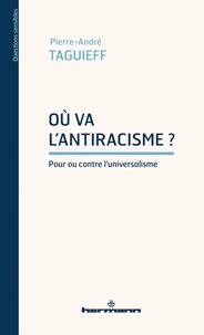 Pierre-André Taguieff - Où va l'antiracisme ? - Pour ou contre l'universalisme.