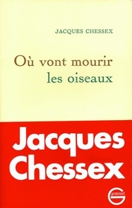 Jacques Chessex - Où vont mourir les oiseaux.