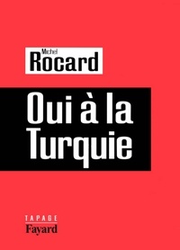 Michel Rocard - Oui à la Turquie.