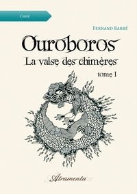 Fernand Barbé - Ouroboros 1 : Ouroboros, La valse des chimères, Tome 1.