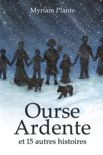 Myriam Plante - Ourse Ardente et 15 autres histoires.
