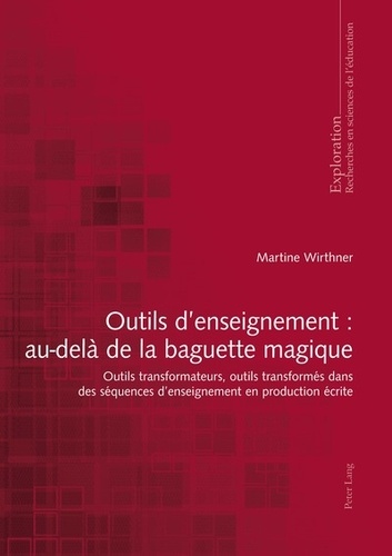 Martine Wirthner - Outils d'enseignement : au-delà de la baguette magique - Outils transformateurs, outils transformés dans des séquences d'enseignement en production écrite.