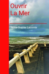 Anne-Sophie Lecointe - Ouvrir la mer.