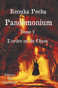 Renuka Pecha - Pandemonium - Tome 2, L'ordre né du chaos.