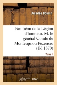 Amédée Boudin - Panthéon de la Légion d'honneur. Tome II, M. le général Cte de Montesquiou-Fezensac.
