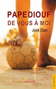 José Djati - Pape Diouf : de vous à moi.