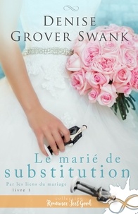 Denise Grover Swank - Par les liens du mariage - Tome 1, Le marié de substitution.
