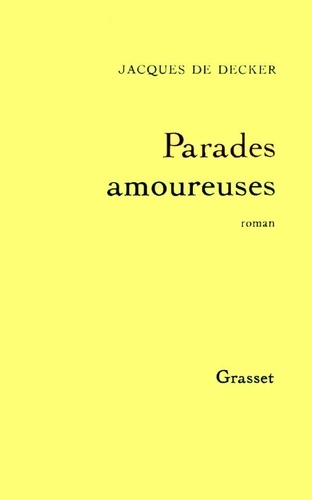Jacques De Decker - Parades amoureuses.