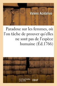 Paradoxe sur les femmes, où l'on tâche de prouver qu'elles ne sont pas de l'espèce humaine
