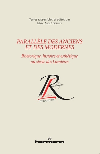 Marc André Bernier - Parallèle des Anciens et des Modernes - Rhétorique, histoire et esthétique au siècle des Lumières.