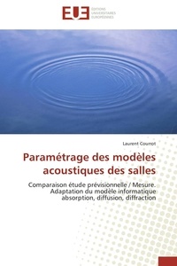 Laurent Courrot - Paramétrage des modèles acoustiques des salles - Comparaison étude prévisionnelle / Mesure - Adaptation du modèle informatique absorption, diffusion, diffraction.
