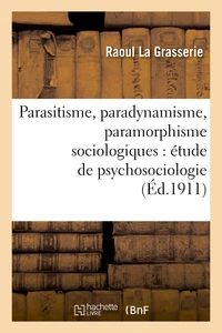 Parasitisme, paradynamisme, paramorphisme sociologiques : étude de psychosociologie