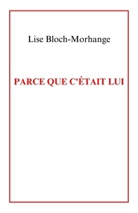 Lise Bloch-Morhange - Parce que c'était lui.