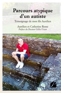 Aurélien Rosse et Catherine Rosse - Parcours atypique d'un autiste - Témoignage de mon fils Aurélien.