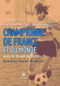 Parcours d'une enfant de Villers-Marmery (Marne) devenue Championne de France et du monde avec le Stade de Reims