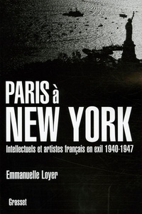 Emmanuelle Loyer - Paris à New York - Intellectuels et artistes français en exil (1940-1947).