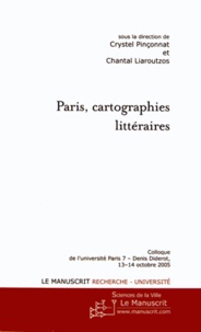 Crystel Pinçonnat et Chantal Liaroutzos - Paris, cartographies littéraires.