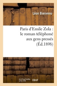 Léon Bienvenu - Paris d'Emile Zola : le roman téléphoné aux gens pressés (Éd.1898).