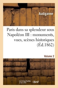 Carissan et P. Bailly - Paris dans sa splendeur sous Napoléon III : monuments, vues, scènes historiques. Volume 2,Partie 1.