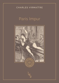 Charles Virmaître - Paris impur.