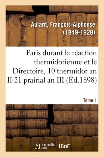 Paris pendant la réaction thermidorienne et sous le Directoire, recueil de documents
