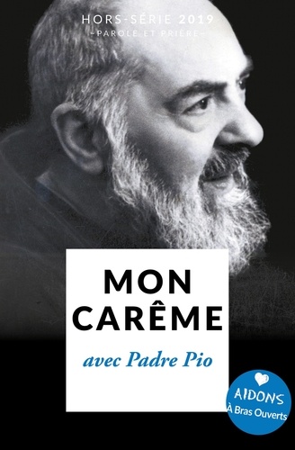 Loïc Mérian - Parole et Prière Hors-série N° 34 : Mon carême avec Padre Pio.