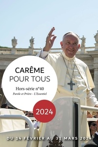 Loïc Mérian - Parole et Prière L'Essentiel Hors-série N°40 : Carême pour tous - Avec le pape François.
