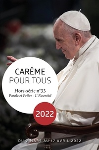Cédric Chanot - Parole et Prière L'Essentiel N° 33 : Carême pour tous 2022 - Avec le pape François.