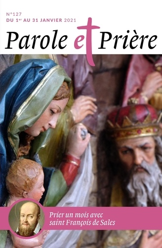 Parole et Prière N° 127, janvier 2021 Prier un mois avec saint François de Sales