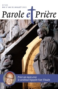 Loïc Mérian - Parole et Prière N° 133, juillet 2021 : Prier un mois avec le cardinal Nguyên Van Thuân.