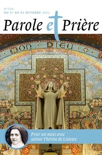 Loïc Mérian - Parole et Prière N° 136, octobre 2021 : Prier un mois avec sainte Thérèse de Lisieux.