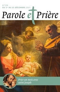 Loïc Mérian - Parole et Prière N° 138 décembre 2021 : Prier un mois avec saint Joseph.