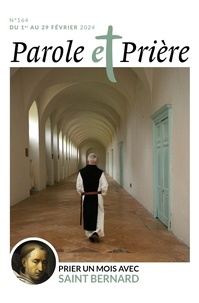 Loïc Mérian - Parole et Prière N° 164, février 2024 : Prier un mois avec saint Bernard.