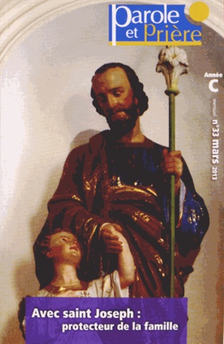 Thierry-Dominique Humbrecht - Parole et Prière N° 33, Mars 2013 : Avec saint Joseph : protecteur de la famille.