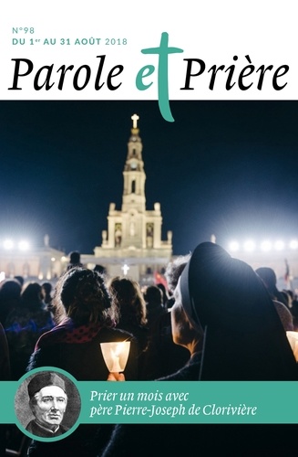 Parole et Prière N°98, août 2018 Prier un mois avec père Pierre-Joseph de Clorivière