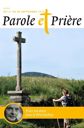 Loïc Mérian - Parole et Prière N° 99, septembre : Prier un mois avec le Père Jérôme.