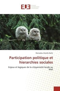 Mamadou Diarafa Diallo - Participation politique et hierarchies sociales - Enjeux et logiques de la citoyenneté locale au Mali.